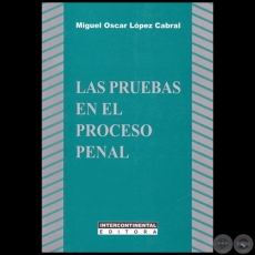 LAS PRUEBAS EN EL PROCESO PENAL - Autor: MIGUEL OSCAR LPEZ CABRAL - Ao 2016